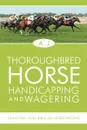 Thoroughbred Horse Handicapping and Wagering. Using the Holy Bible of Horse Racing - A.J