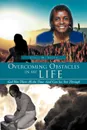 Overcoming Obstacles in My Life. God Was There All the Time -God Can See You Through - Linda M. Green