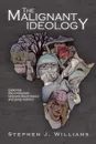 The Malignant Ideology. Exploring the Connection Between Black History and Gang Violence - Stephen J. Williams