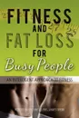 Fitness and Fat Loss for Busy People. An Intelligent Approach to Fitness - ROBERT BURR JIM STUBBS JAMES WEBB