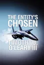 The Entity's Chosen - Timothy James III O'Leary