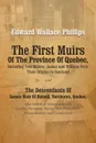 The First Muirs Of The Province Of Quebec, Including Two Millers, James and William Muir, Their Origins In Scotland. The Descendants Of James Muir Of Beloeil, Vercheres, Quebec, who settled in various towns in Quebec, Vermont, Maine, New Hampshire... - Edward Wallace Phillips