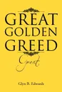 Great Golden Greed. Great - Glyn B. Edwards