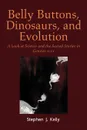 Belly Buttons, Dinosaurs, and Evolution. A Look at Science and the Sacred Stories in Genesis 1-11 - Stephen J. Kelly