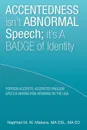 Accentedness Isn't Abnormal Speech; It's a Badge of Identity - Ma Esl Ma Ed Naphtali M. W. Makora