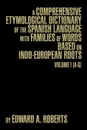 A Comprehensive Etymological Dictionary of the Spanish Language with Families of Words Based on Indo-European Roots. Volume I (A-G) - Edward a. Roberts