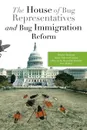 The House of Bug Representatives and Bug Immigration Reform - Heather Bankrupt