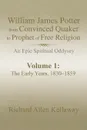 William James Potter from Convinced Quaker to Prophet of Free Religion. An Epic Spiritual Oddysey - Richard Allen Kellaway