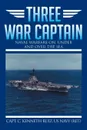 Three War Captain. Naval Warfare On, Under and Over the Sea - Capt C. Kenneth Ruiz Us Navy (Ret ).