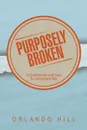 Purposely Broken. A Communion with God to Understand Me - Orlando Hill