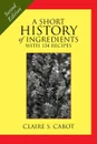 A Short History of Ingredients. Second Edition - Claire S. Cabot