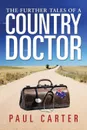 The Further Tales of a Country Doctor - Paul Carter