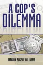 A Cop's Dilemma - Marion Eugene Williams