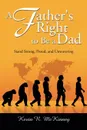 A Father's Right to Be a Dad. Stand Strong, Proud, and Unwavering - Kevin McKinney, Kevin R. McKinney