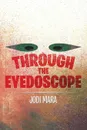 Through the Eyedoscope - Jodi Mara