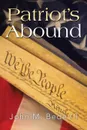 Patriot's Abound - John M. Bede III