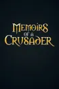 Memoirs Of A Crusader - Andrew William Rodriguez