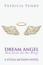 Dream Angel How Stella Got Her Wings. A Stella Jackson Novel - Patricia Penny