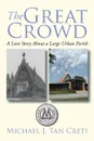 The Great Crowd. A Love Story About a Large Urban Parish - Michael J. Tan Creti