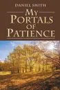 My Portals of Patience - DANIEL SMITH