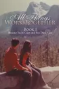 All Things Work Together. Book I Because You're Crazy and You Don't Care - Victoria
