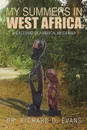 My Summers in West Africa. The Account of a Medical Missionary - Dr. Richard D. Evans