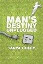 Man's Destiny Unplugged - Tanya Coley