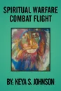 Spiritual Warfare Combat Flight - Keya S. Johnson