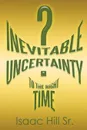 Inevitable Uncertainty - Isaac Hill Sr.