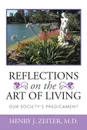 REFLECTIONS ON THE ART OF LIVING. Our Society's Predicament - HENRY J. ZEITER M.D.