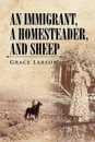 AN IMMIGRANT, A HOMESTEADER, AND SHEEP - Grace Larson