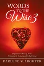 Words To The Wise 3. Inspirational Book of Poems Pertaining to God and Life's Experience - Darlene Slaughter