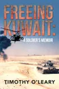 FREEING KUWAIT. A SOLDIER'S MEMOIR - Timothy O'Leary