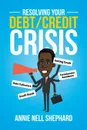 Resolving Your Debt/Credit Crisis - Annie Nell Shephard