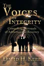 The Voices of Integrity. Compelling Portrayals of Addiction - David H. Kerr