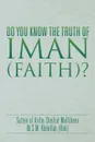 DO YOU KNOW THE TRUTH OF IMAN (FAITH)? - M.S.M Abdullah (Rah)