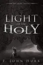 LIGHT OF THE HOLY - F. John Hurr