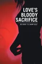 Love's Bloody Sacrifice - Joe Jg Champ Gold Grady