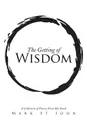 The Getting of Wisdom. A Collection of Poetry from My Youth - Mark St John