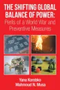 The Shifting Global Balance of Power. Perils of a World War and Preventive Measures - Mahmoud Musa, Dr Yana Korobko