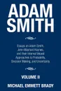 Adam Smith. Essays on Adam Smith, John Maynard Keynes, and their Interval Valued Approaches to Probability, Decision Making, and Uncertainty - Michael Emmett Brady