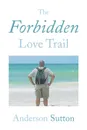 The Forbidden Love Trail - Anderson Sutton