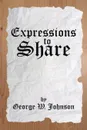 Expressions to Share - George W. Johnson