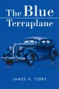 The Blue Terraplane - James a. Terry