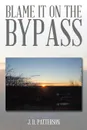 Blame It on the Bypass - J. D. Patterson