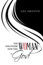 THE WOMAN THE OTHER WOMAN NOW THE WOMAN OF GOD - Gee Smooth