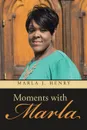 Moments with Marla - Marla J. Henry