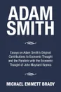 Adam Smith. Essays on Adam Smith's Original Contributions to Economic Thought and the Parallels with the Economic Thought of John Maynard Keynes - Michael Emmett Brady