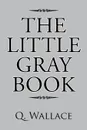 The Little Gray Book - Q. Wallace