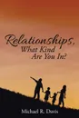 Relationships, What Kind Are You In? - Michael R. Davis